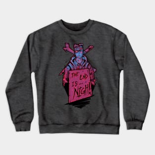 The End Is Nigh Crewneck Sweatshirt